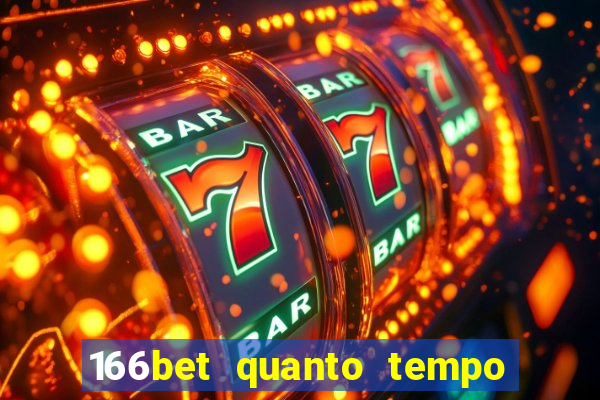 166bet quanto tempo demora para cair na conta